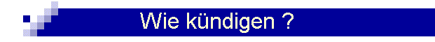 Wie k�ndigen ?